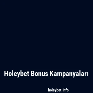 Holeybet Bonus Kampanyaları