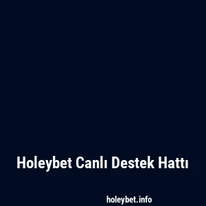 Holeybet Canlı Destek Hattı
