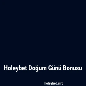 Holeybet Doğum Günü Bonusu