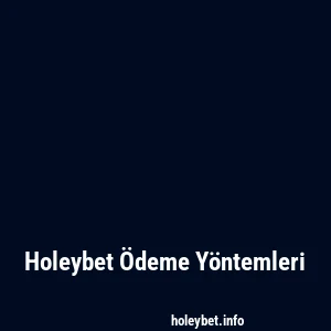 Holeybet Ödeme Yöntemleri
