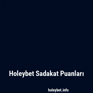 Holeybet Sadakat Puanları